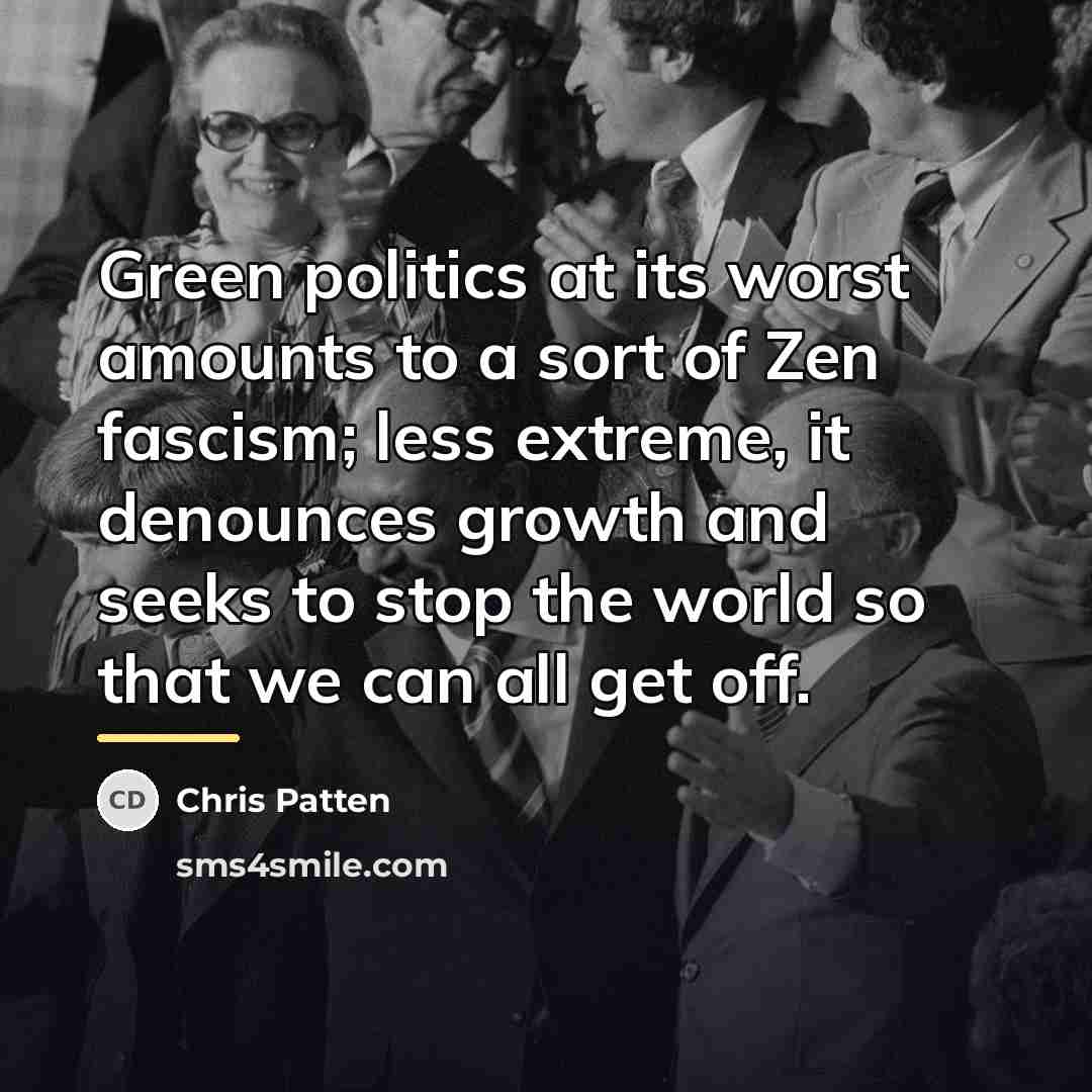 “Green politics at its worst amounts to a sort of…” quote by Chris Patten