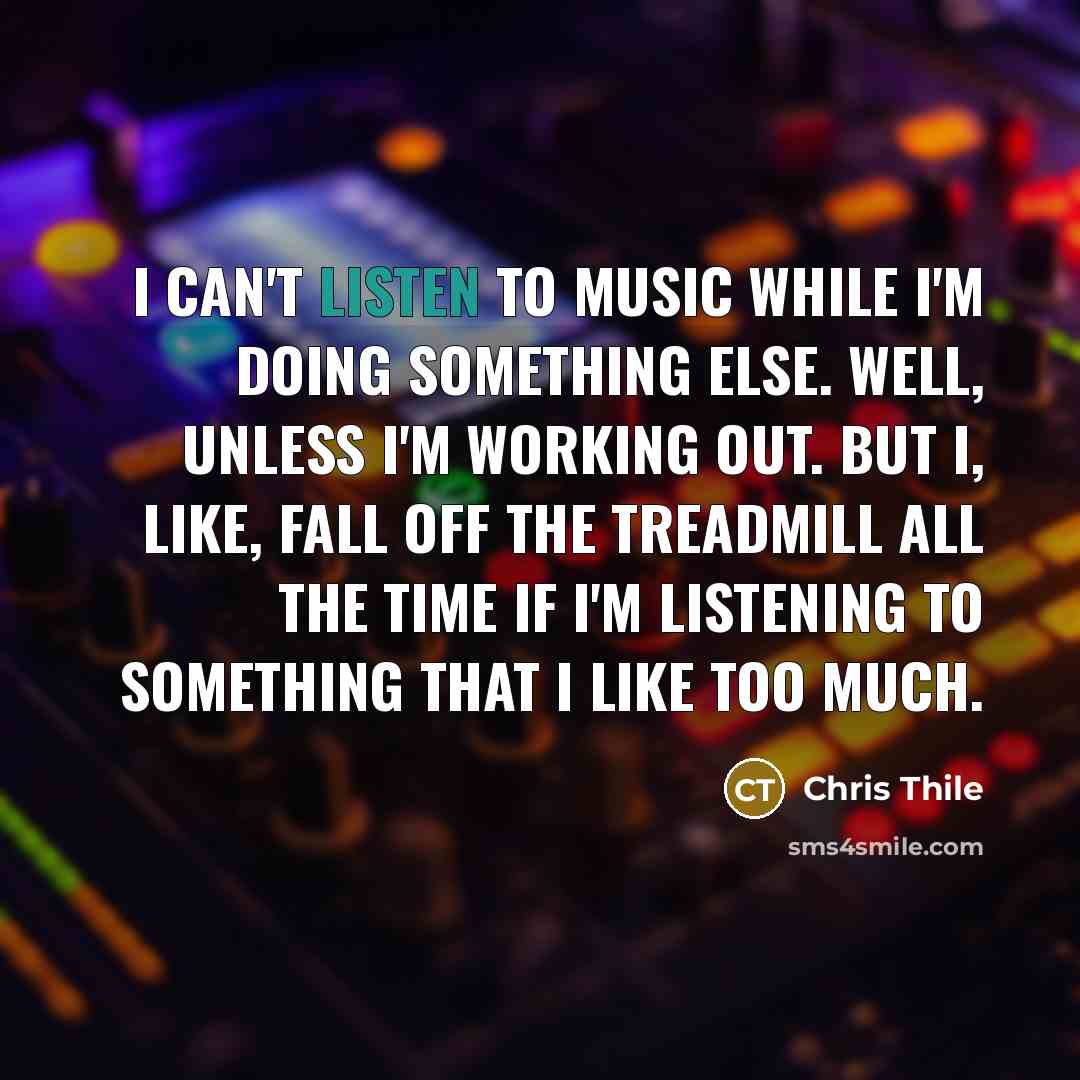 “I can't listen to music while I'm doing something else.…” quote by Chris Thile