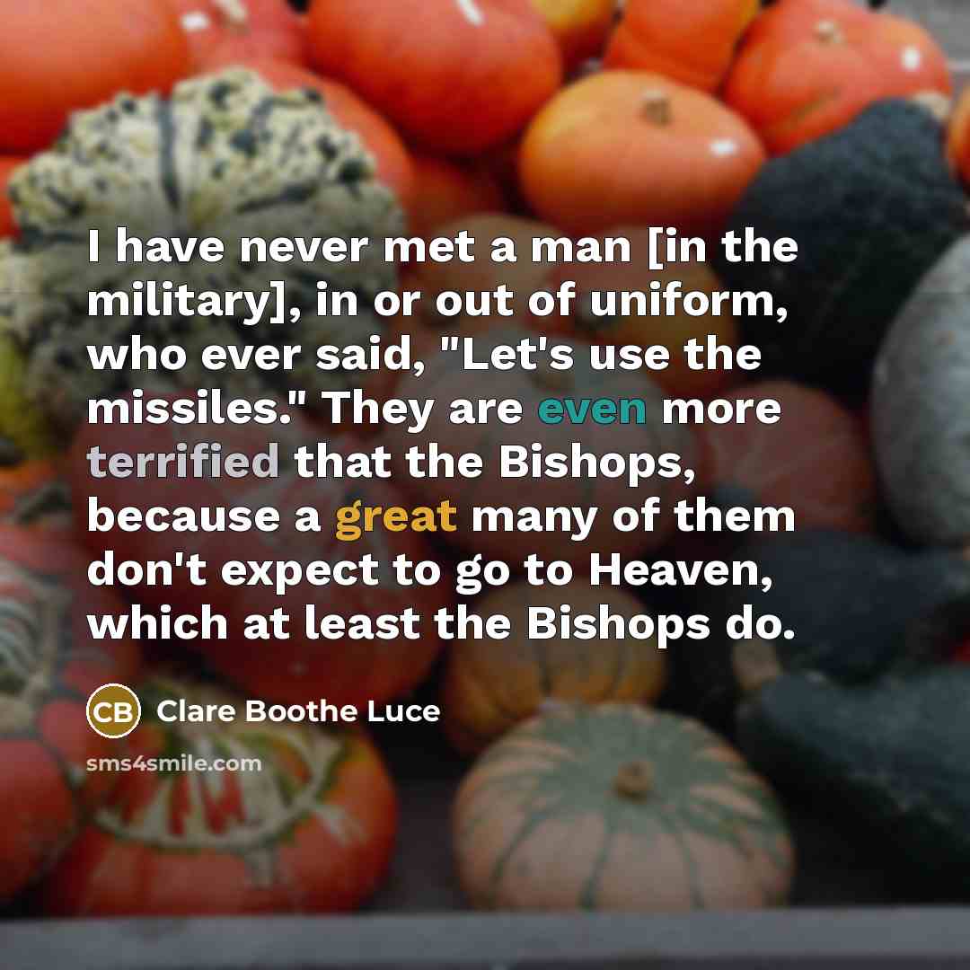 “I have never met a man [in the military], in…” quote by Clare Boothe Luce