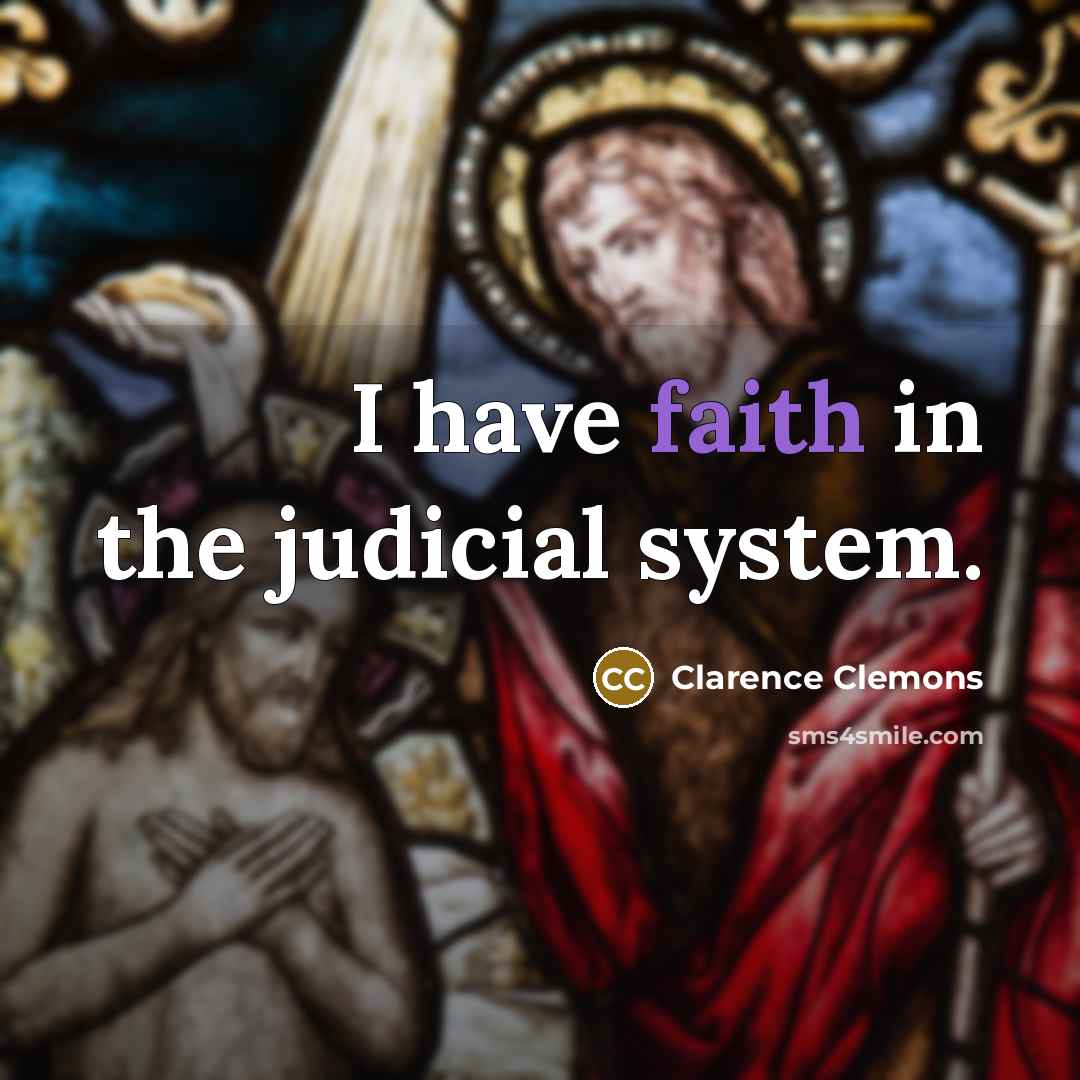 “I have faith in the judicial system.…” quote by Clarence Clemons