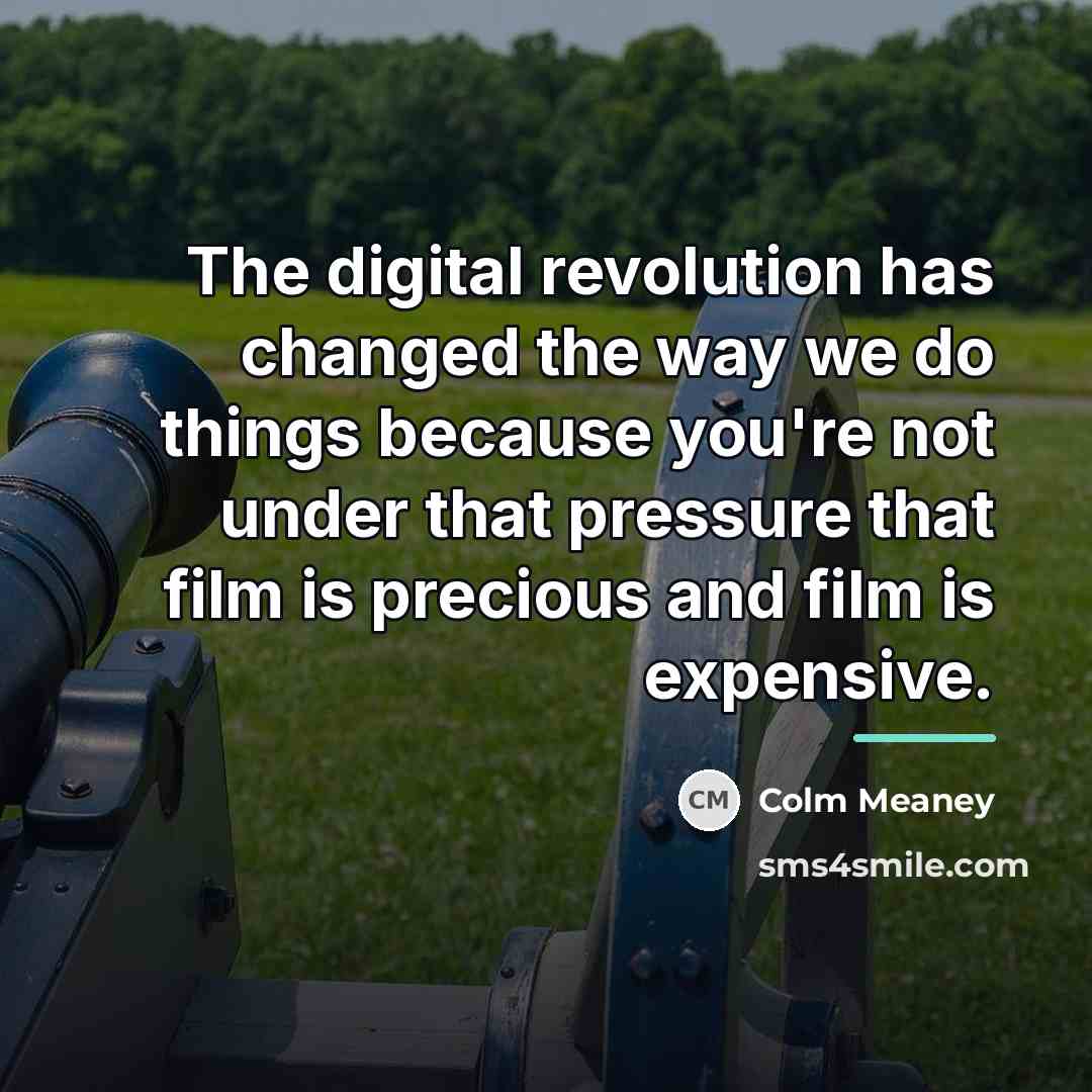 “The digital revolution has changed the way we do things…” quote by Colm Meaney