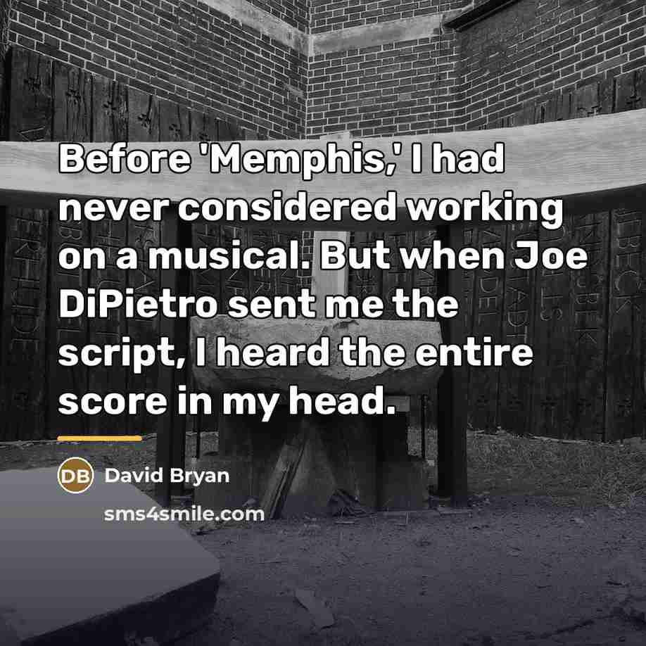 “Before 'Memphis,' I had never considered working on a musical.…” quote by David Bryan