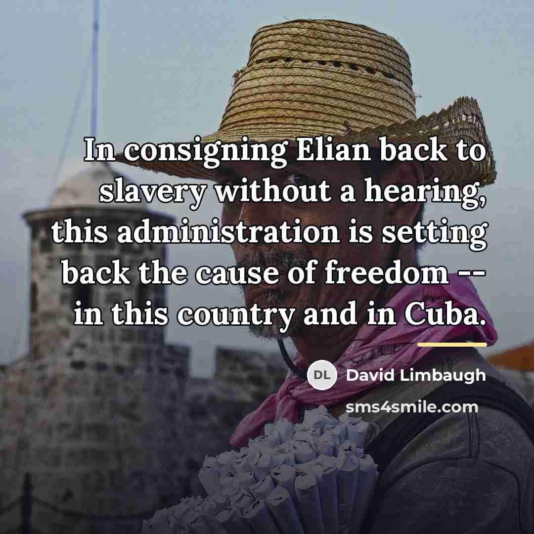 “In consigning Elian back to slavery without a hearing, this…” quote by David Limbaugh