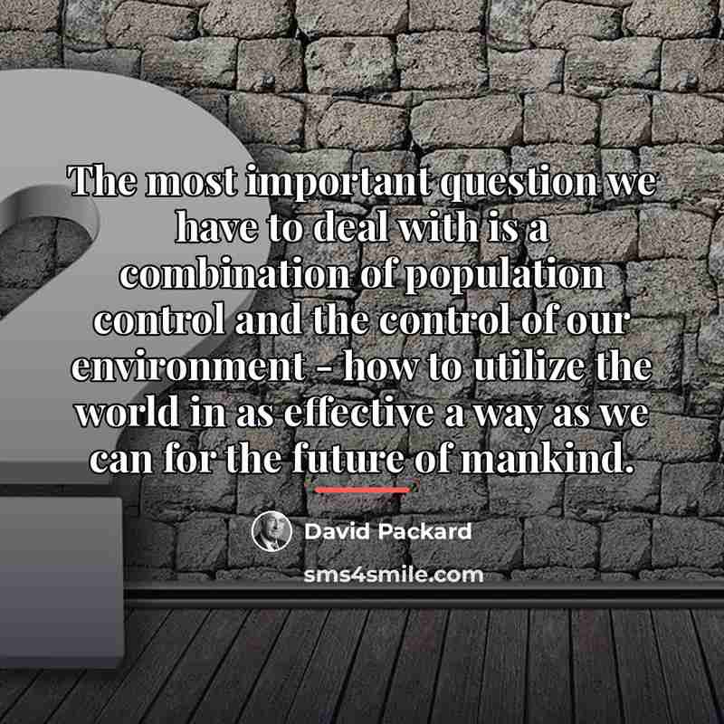 “The most important question we have to deal with is…” quote by David Packard