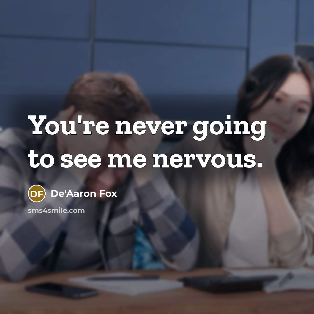 “You're never going to see me nervous.…” quote by De'Aaron Fox