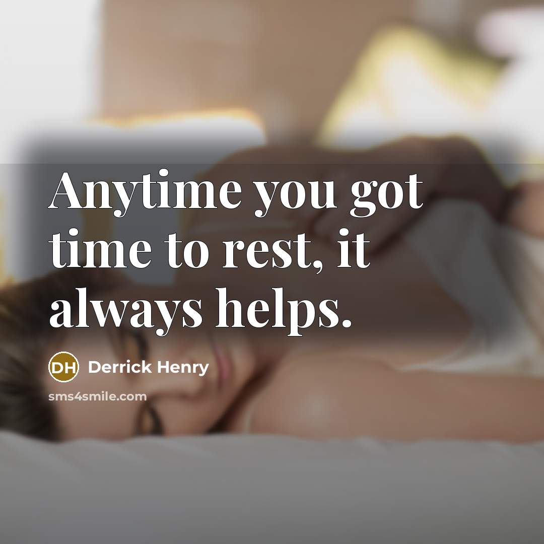 “Anytime you got time to rest, it always helps.…” quote by Derrick Henry