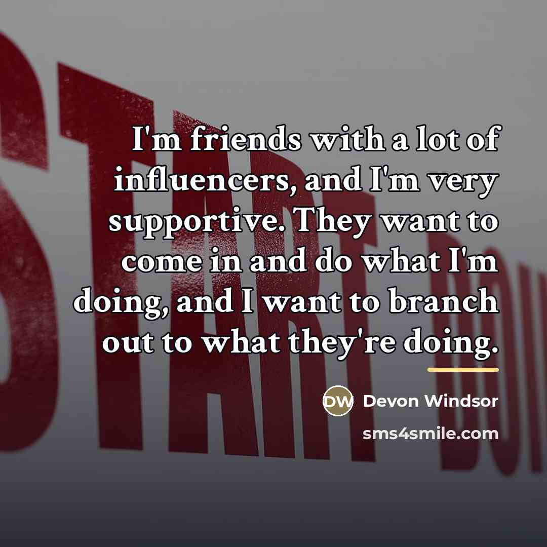 “I'm friends with a lot of influencers, and I'm very…” quote by Devon Windsor