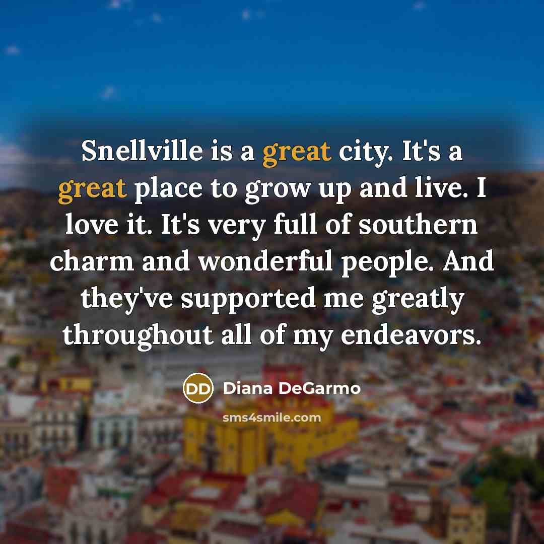 “Snellville is a great city. It's a great place to…” quote by Diana DeGarmo