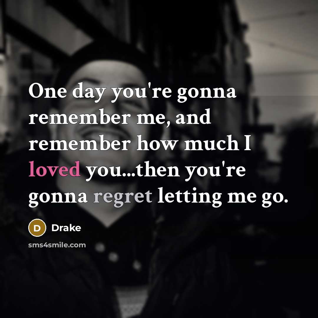 “One day you're gonna remember me, and remember how much…” quote by Drake