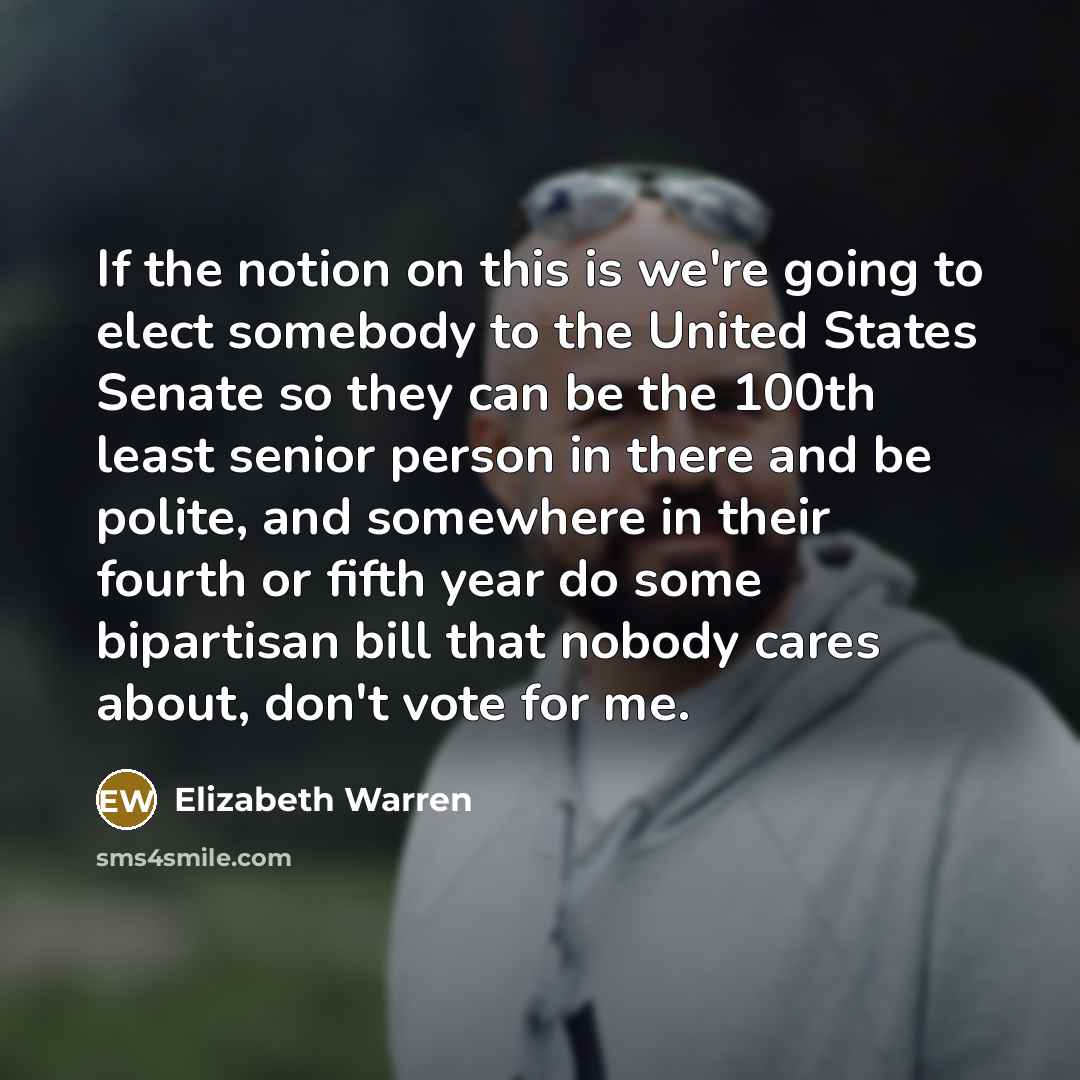 “If the notion on this is we're going to elect…” quote by Elizabeth Warren