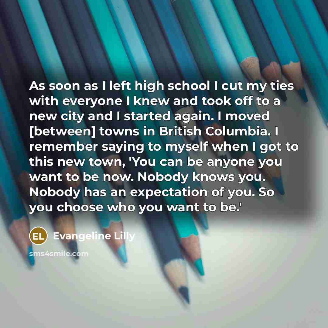 “As soon as I left high school I cut my…” quote by Evangeline Lilly