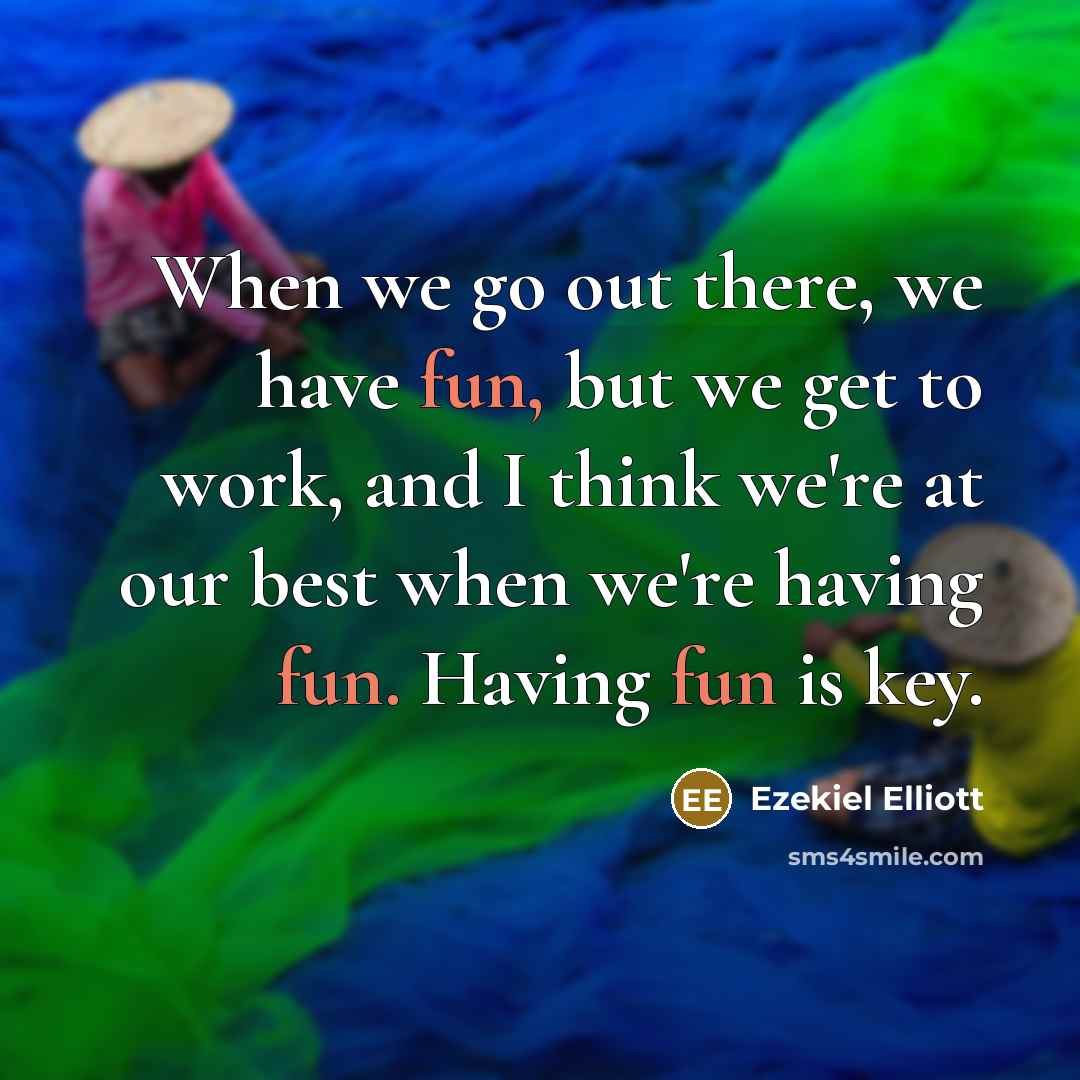“When we go out there, we have fun, but we…” quote by Ezekiel Elliott