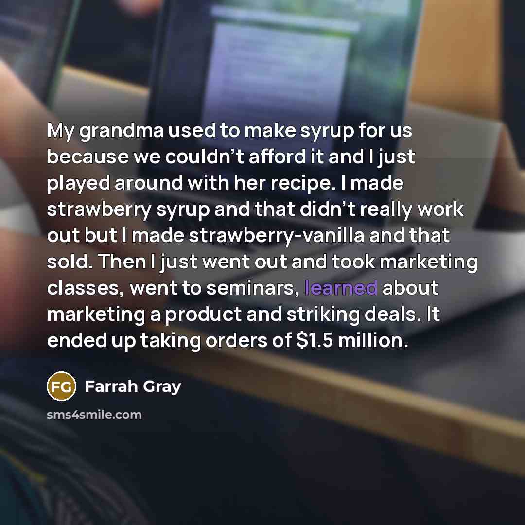 “My grandma used to make syrup for us because we…” quote by Farrah Gray