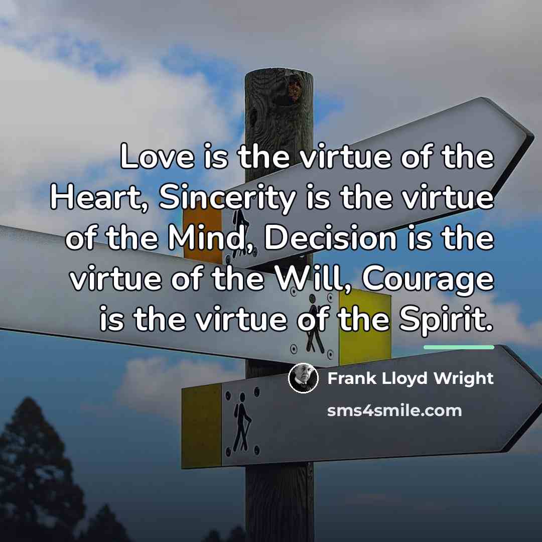 “Love is the virtue of the Heart, Sincerity is the…” quote by Frank Lloyd Wright