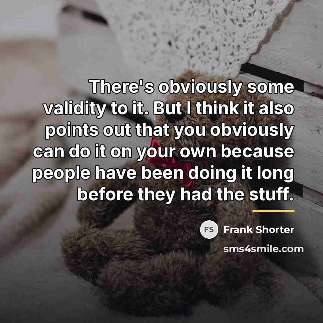 “There's obviously some validity to it. But I think it…” quote by Frank Shorter