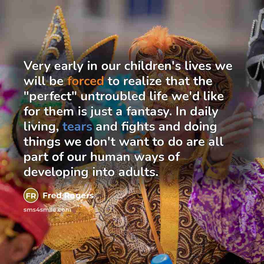 “Very early in our children's lives we will be forced…” quote by Fred Rogers