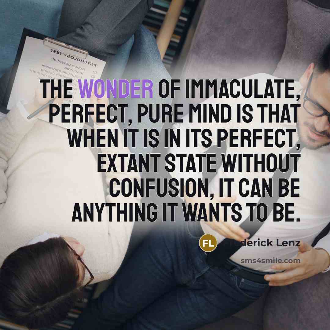 “The wonder of immaculate, perfect, pure mind is that when…” quote by Frederick Lenz