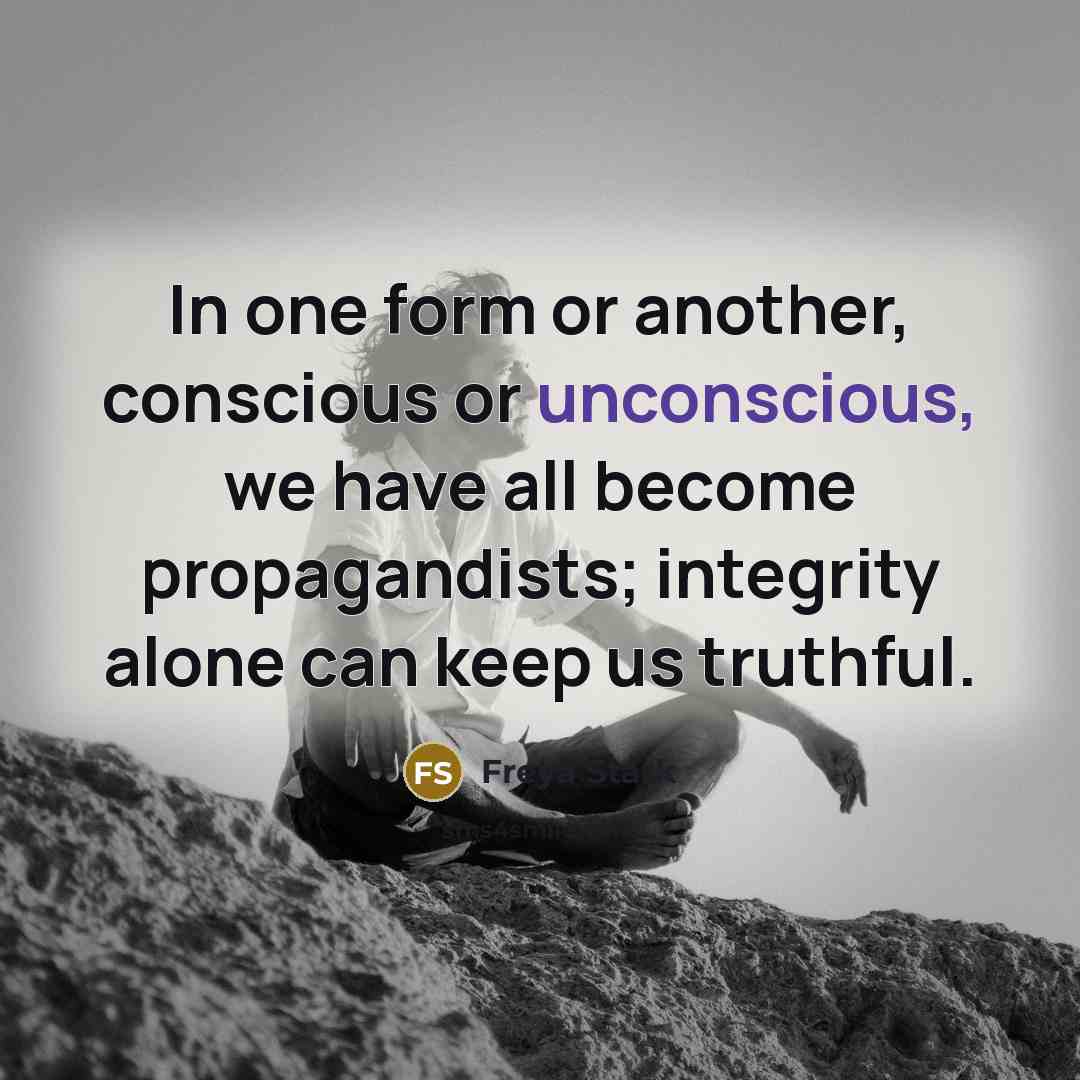 “In one form or another, conscious or unconscious, we have…” quote by Freya Stark