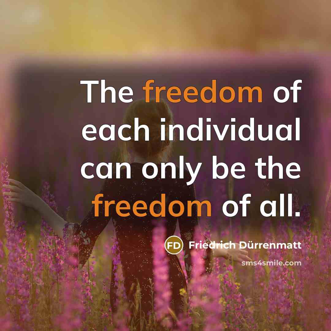 “The freedom of each individual can only be the freedom…” quote by Friedrich Durrenmatt