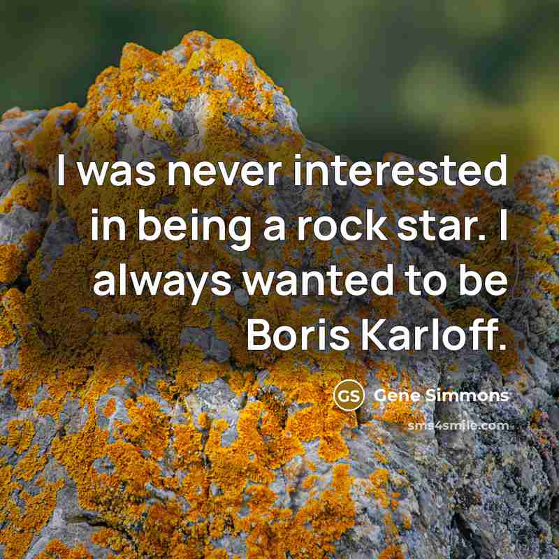 “I was never interested in being a rock star. I…” quote by Gene Simmons