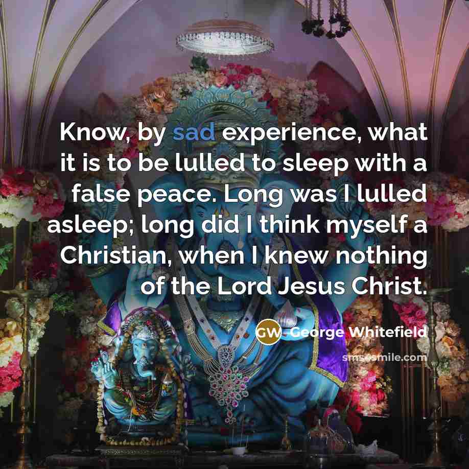 “Know, by sad experience, what it is to be lulled…” quote by George Whitefield
