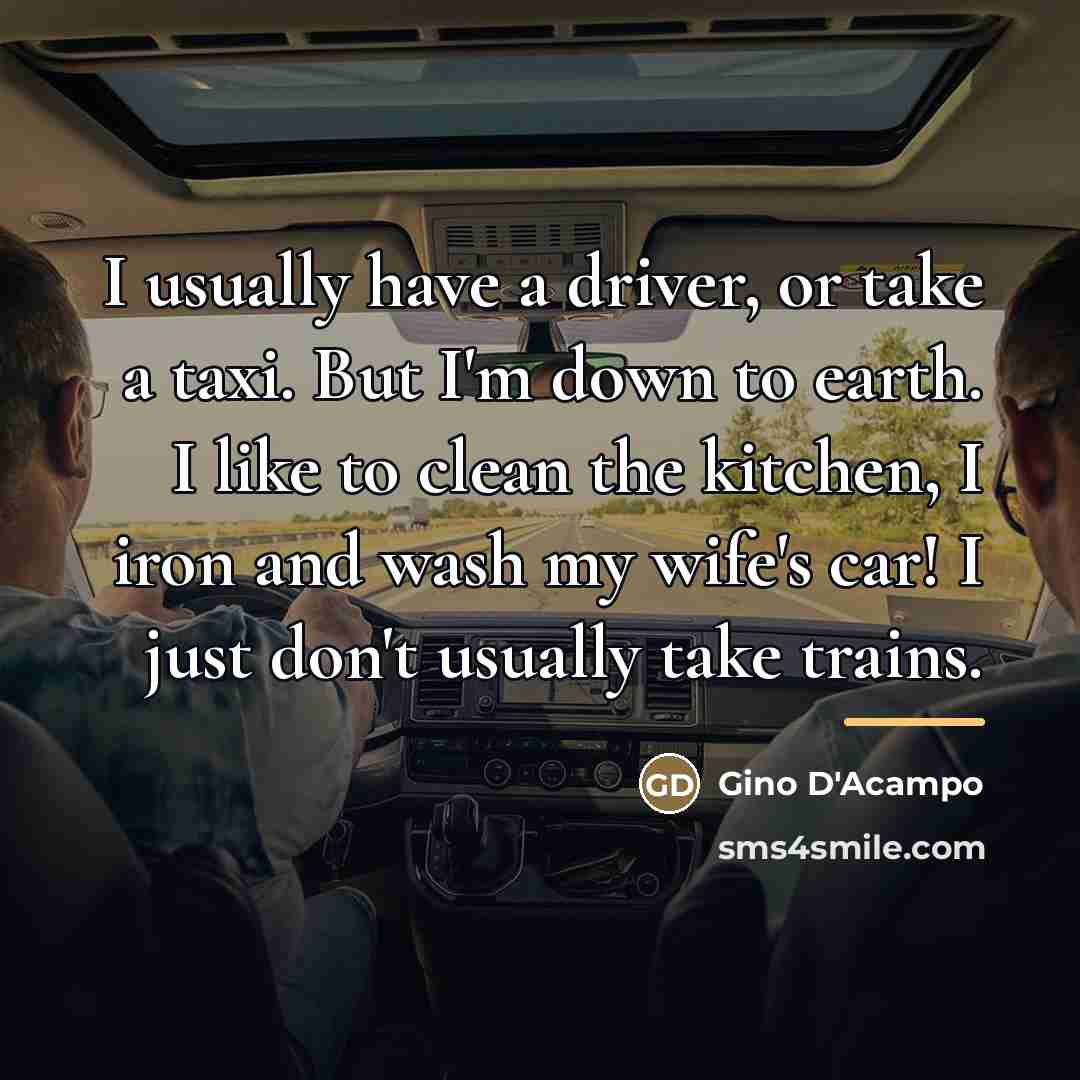“I usually have a driver, or take a taxi. But…” quote by Gino D'Acampo