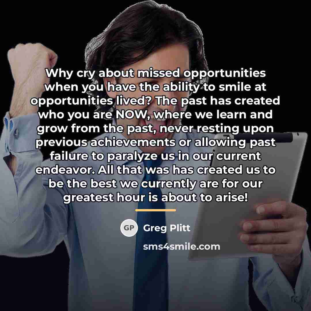 “Why cry about missed opportunities when you have the ability…” quote by Greg Plitt