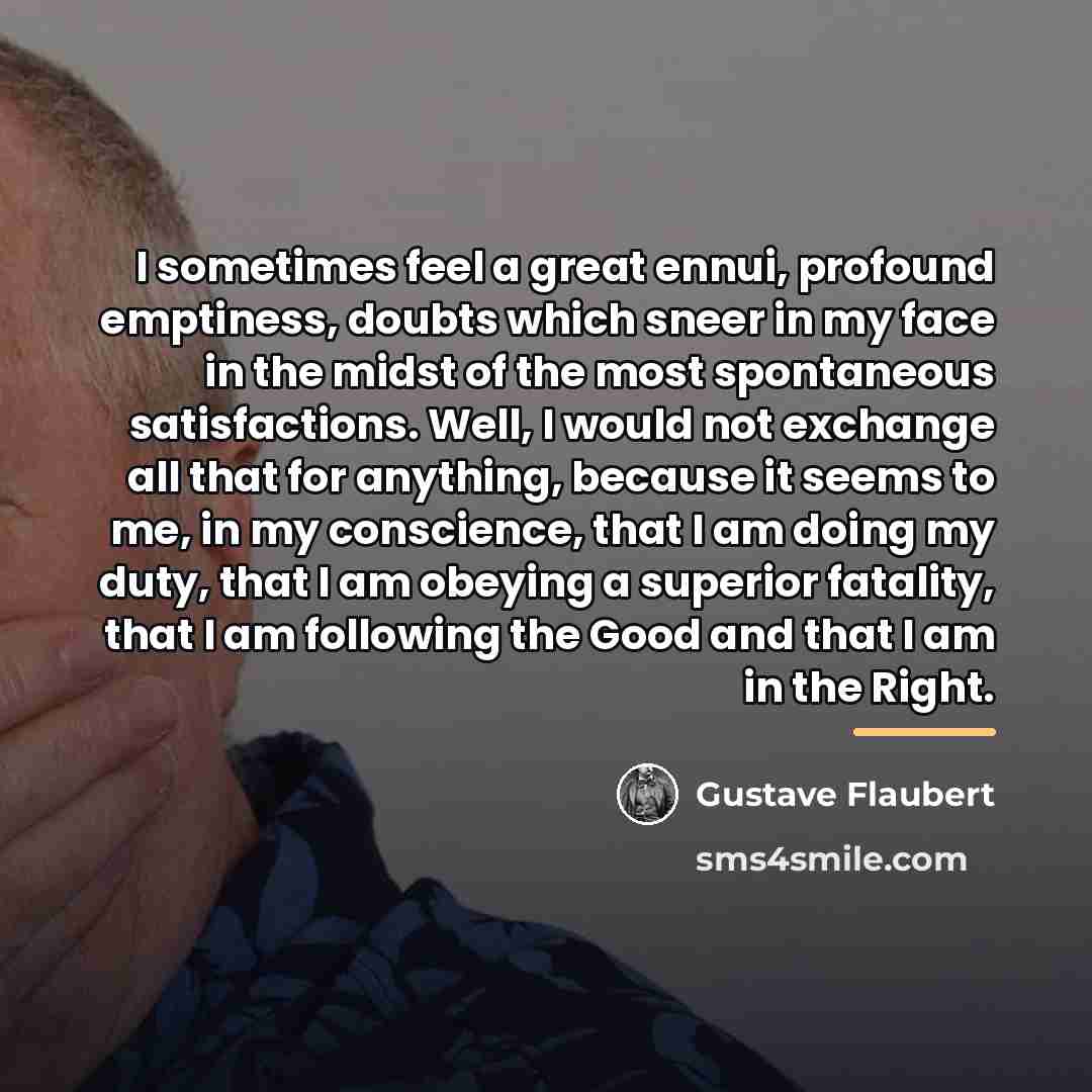 “I sometimes feel a great ennui, profound emptiness, doubts which…” quote by Gustave Flaubert