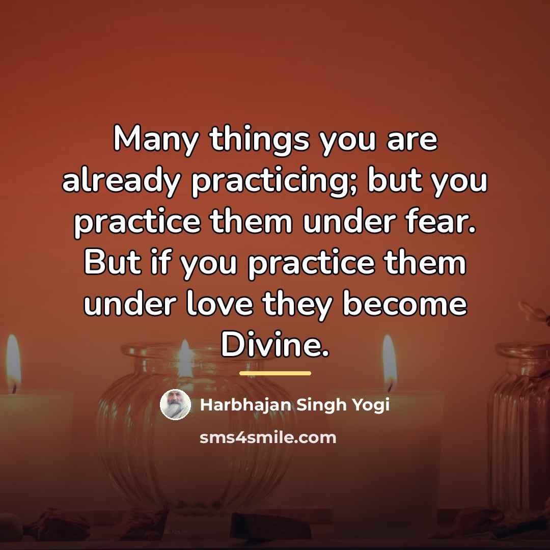 “Many things you are already practicing; but you practice them…” quote by Harbhajan Singh Yogi