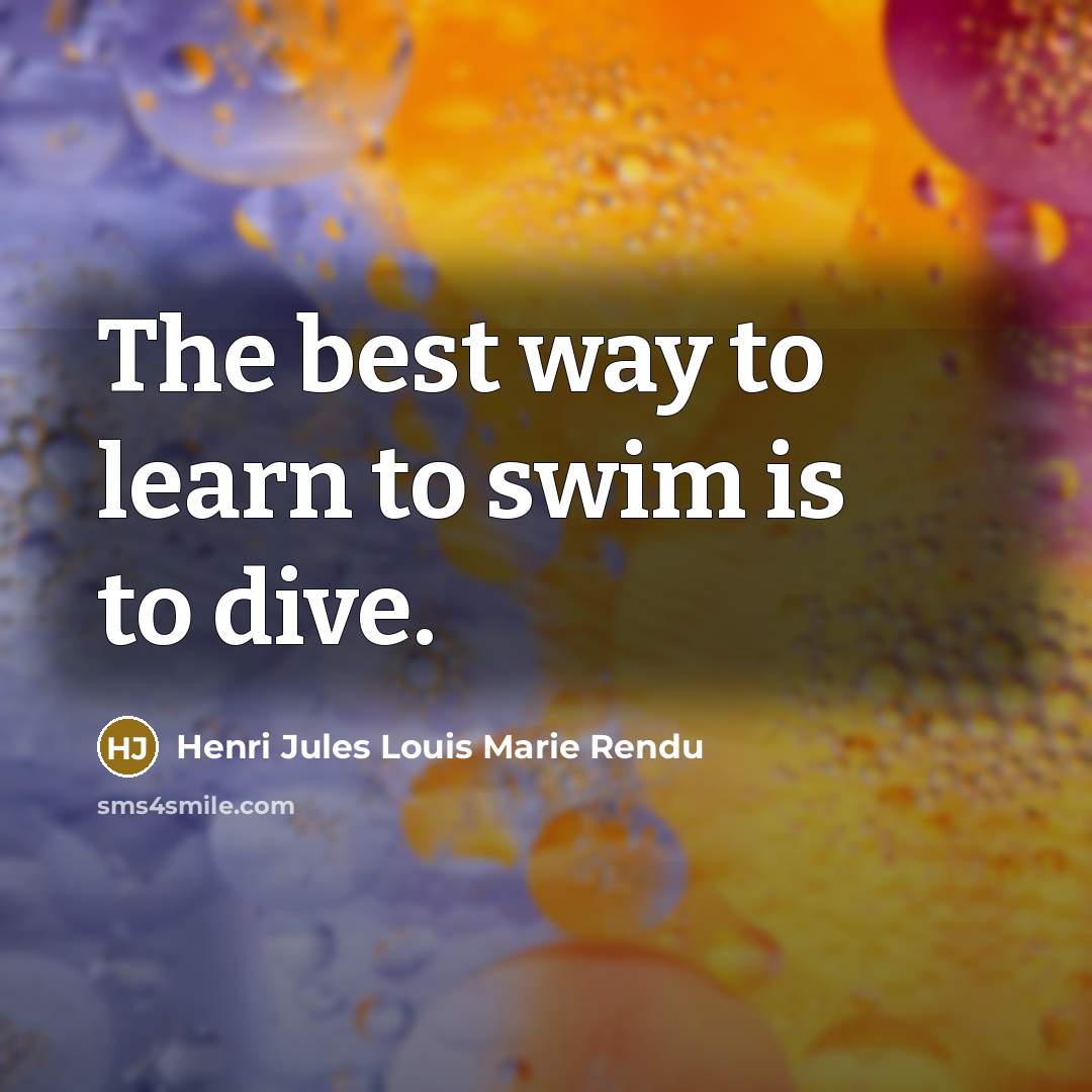 “The best way to learn to swim is to dive.…” quote by Henri Jules Louis Marie Rendu