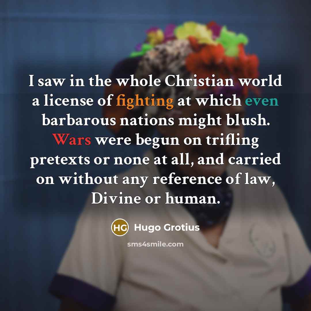 “I saw in the whole Christian world a license of…” quote by Hugo Grotius
