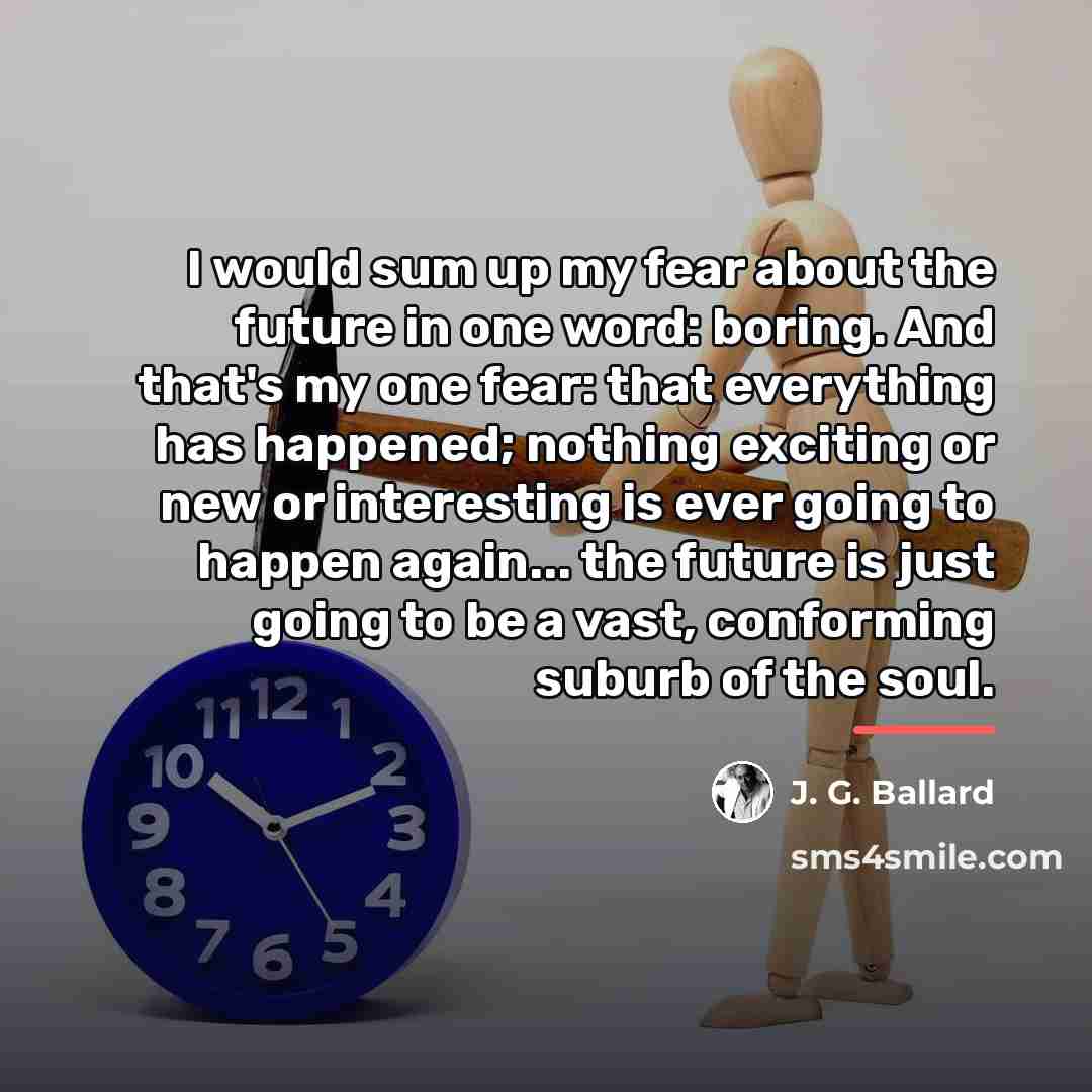 “I would sum up my fear about the future in…” quote by J. G. Ballard