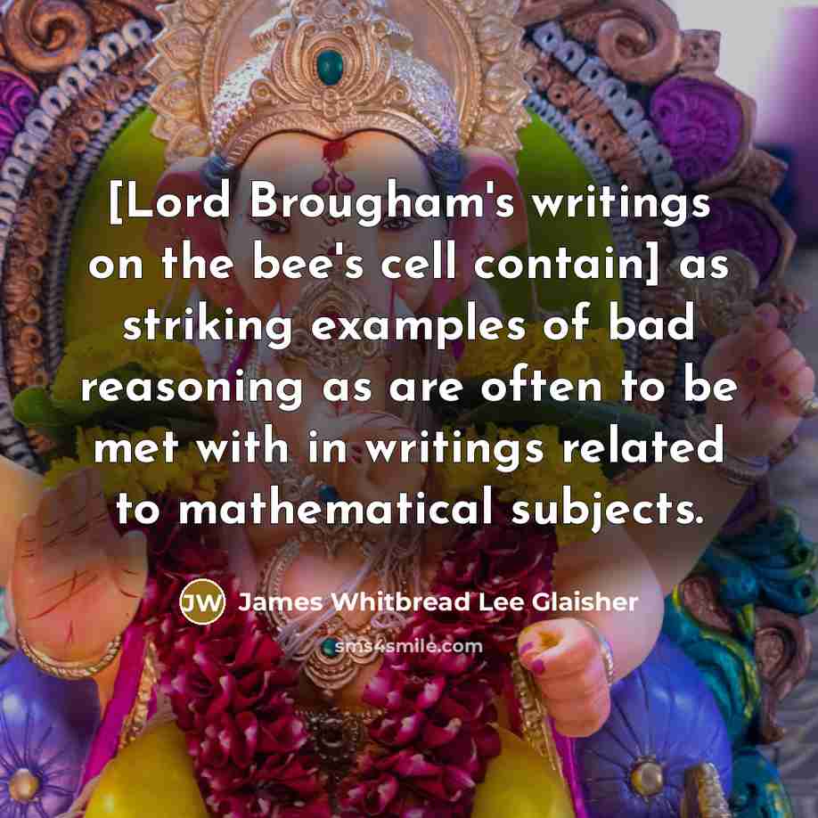 “[Lord Brougham's writings on the bee's cell contain] as striking…” quote by James Whitbread Lee Glaisher