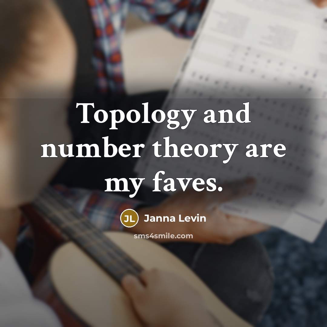 “Topology and number theory are my faves.…” quote by Janna Levin