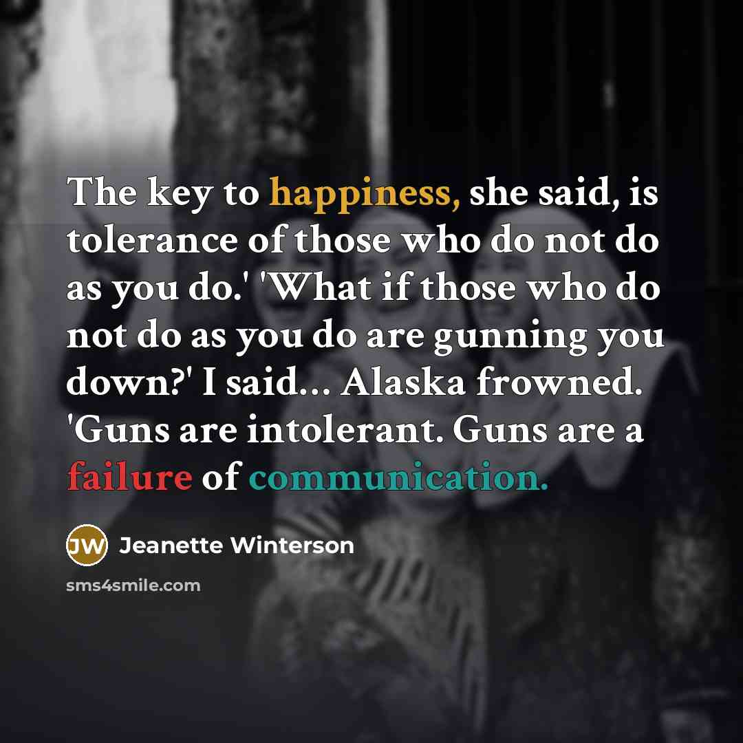 “The key to happiness, she said, is tolerance of those…” quote by Jeanette Winterson