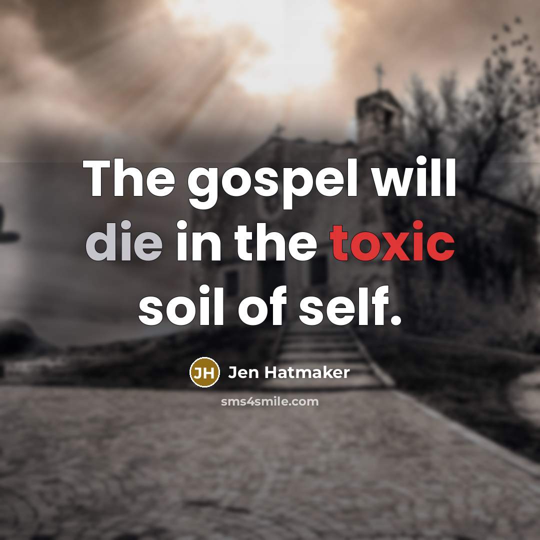 “The gospel will die in the toxic soil of self.…” quote by Jen Hatmaker