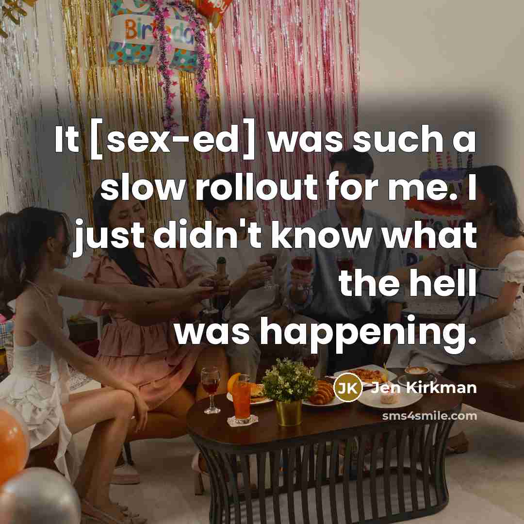 “It [sex-ed] was such a slow rollout for me. I…” quote by Jen Kirkman