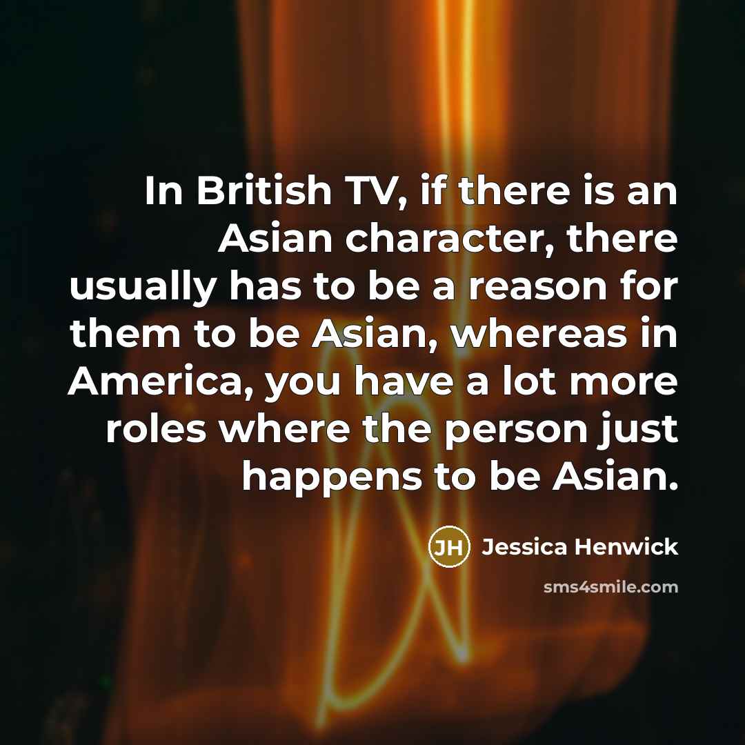 “In British TV, if there is an Asian character, there…” quote by Jessica Henwick