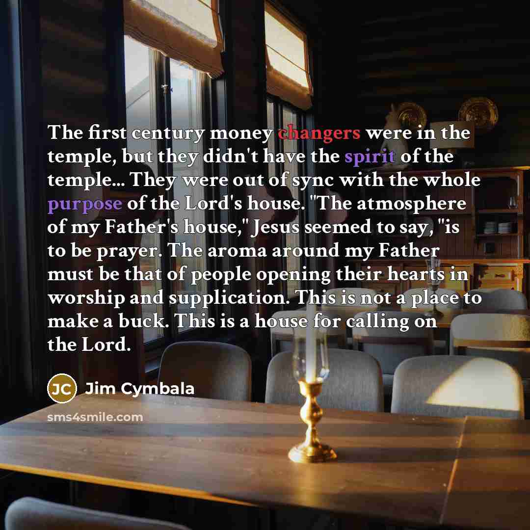 “The first century money changers were in the temple, but…” quote by Jim Cymbala