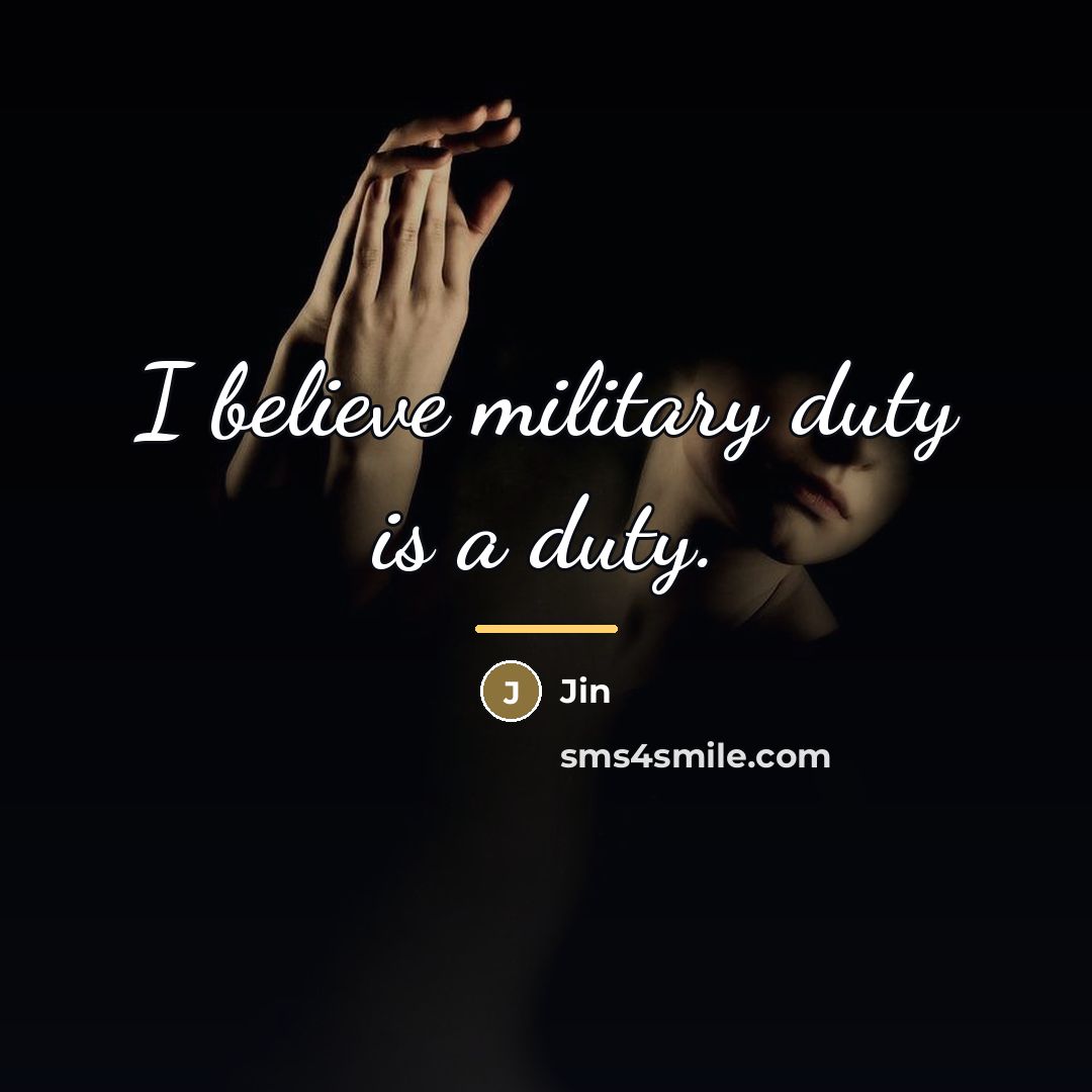 “I believe military duty is a duty.…” quote by Jin