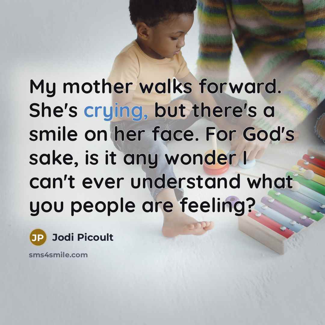 “My mother walks forward. She's crying, but there's a smile…” quote by Jodi Picoult