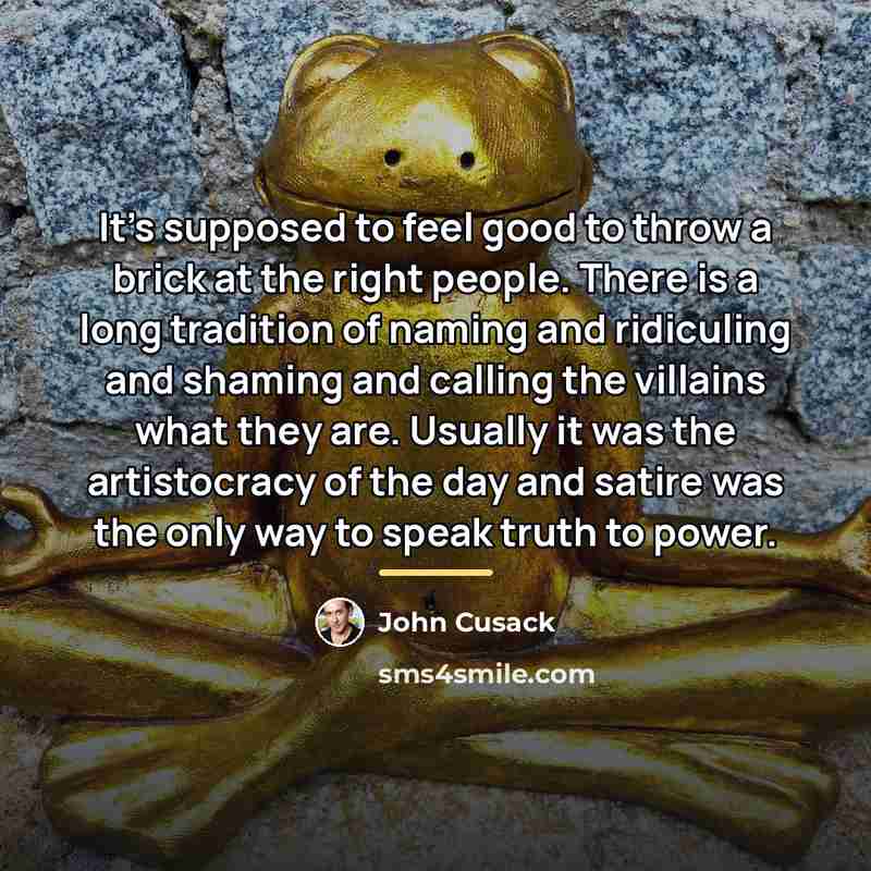 “It's supposed to feel good to throw a brick at…” quote by John Cusack