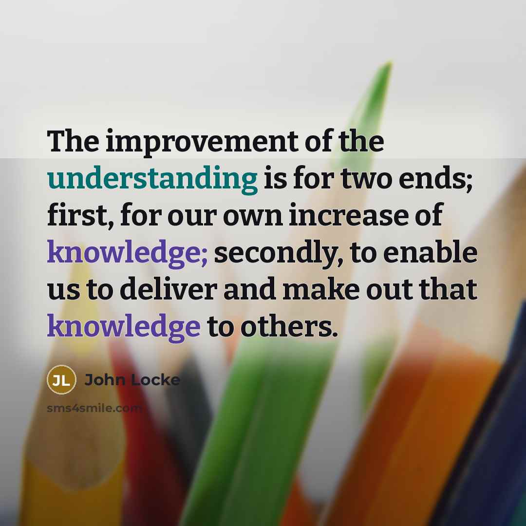 “The improvement of the understanding is for two ends; first,…” quote by John Locke