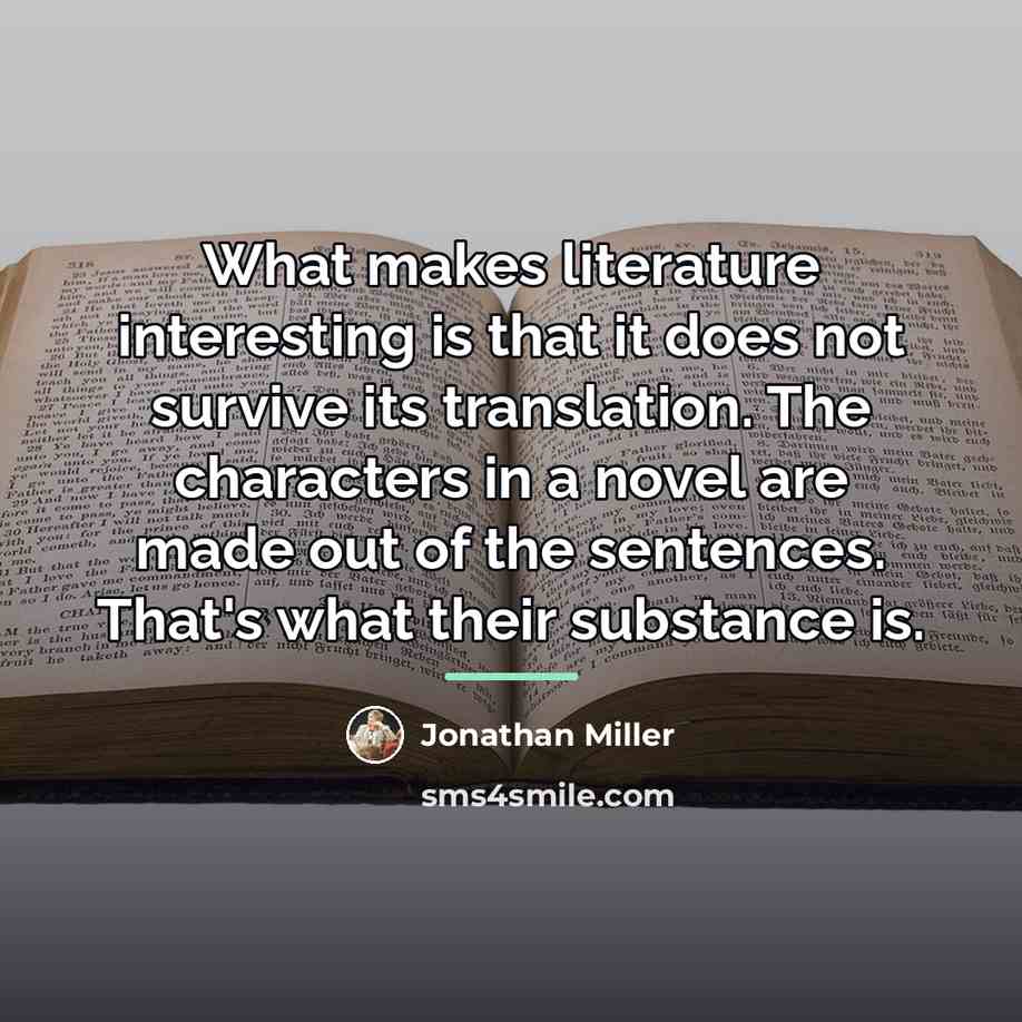 “What makes literature interesting is that it does not survive…” quote by Jonathan Miller