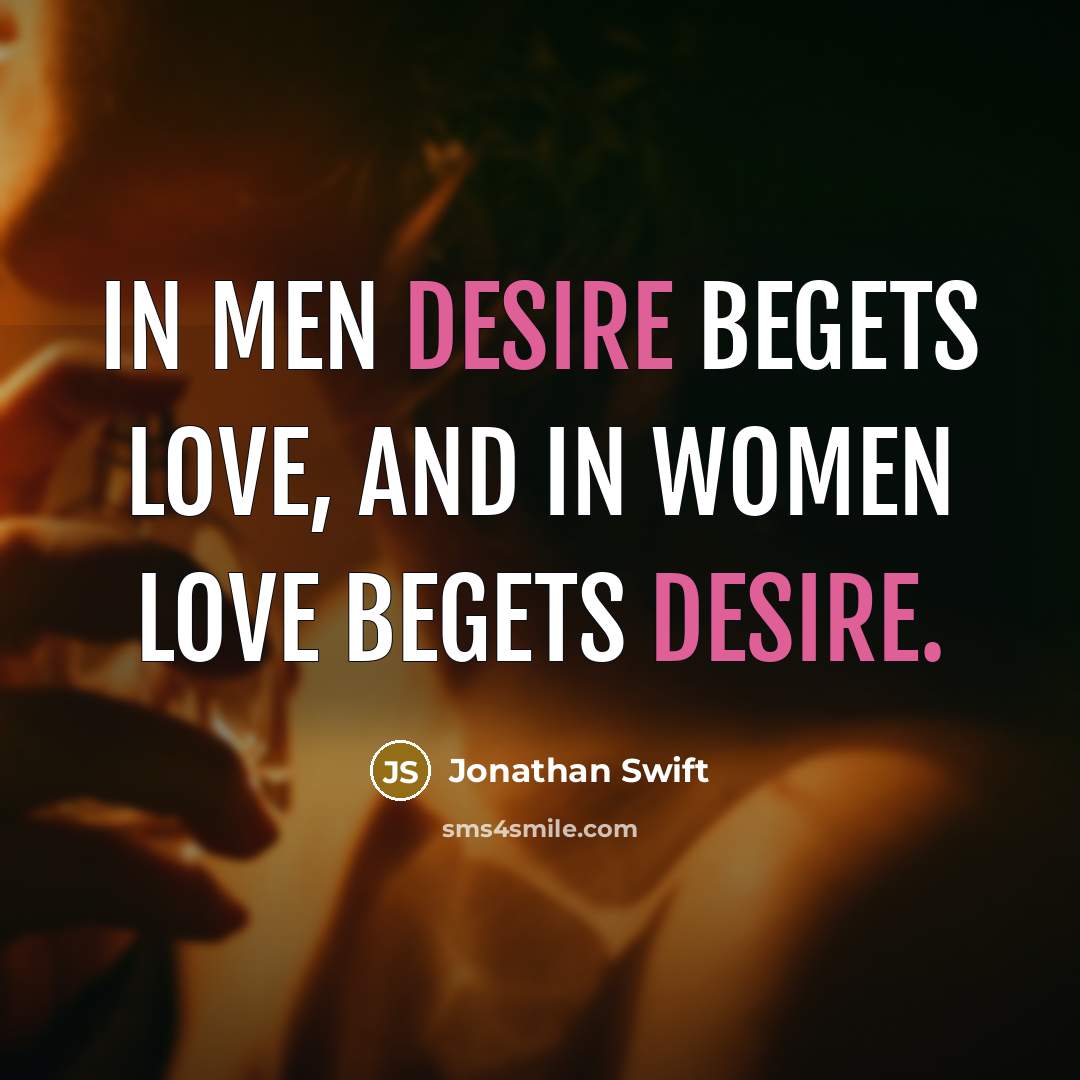 “In men desire begets love, and in women love begets…” quote by Jonathan Swift