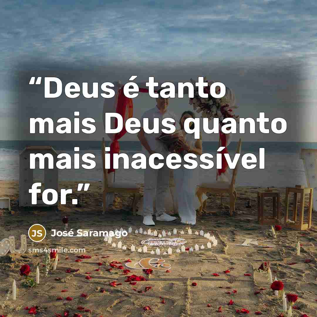 “Deus é tanto mais Deus quanto mais inacessível for.” quote by José Saramago