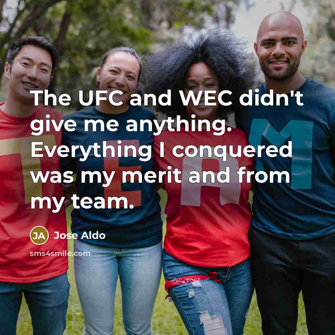 “The UFC and WEC didn't give me anything. Everything I…” quote by Jose Aldo
