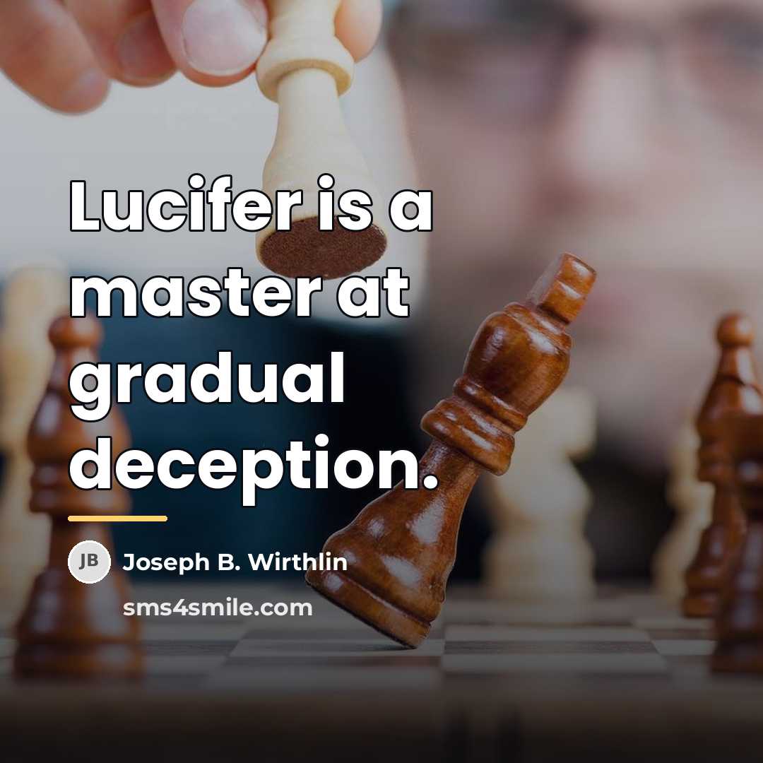 “Lucifer is a master at gradual deception.…” quote by Joseph B. Wirthlin