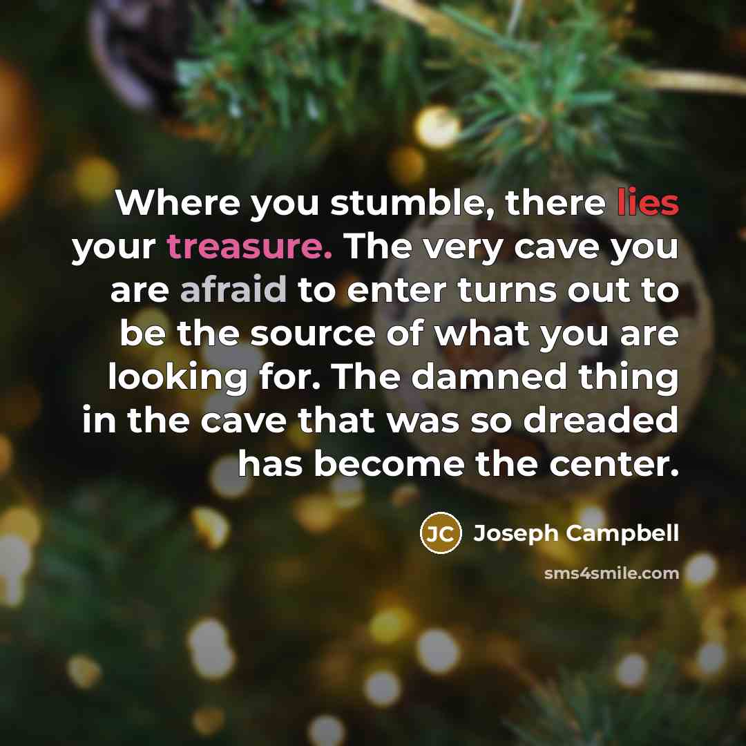 “Where you stumble, there lies your treasure. The very cave…” quote by Joseph Campbell
