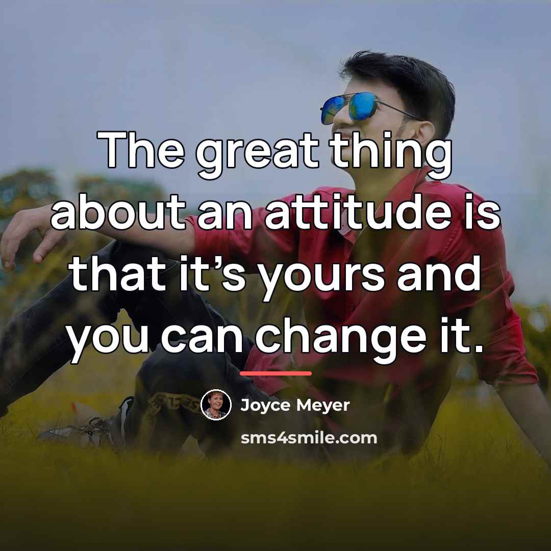 “The great thing about an attitude is that it's yours…” quote by Joyce Meyer